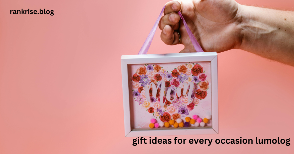 gift ideas for every occasion lumolog